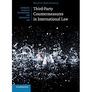 Dawidowicz, Martin Third-Party Countermeasures in International Law: 131 (Cambridge Studies in International and Comparative Law, Series Number 131) Dawidowicz, Martin Third-Party Countermeasures in International Law: 131 (Cambridge Studies in International and Comparative Law, Series Number 131)