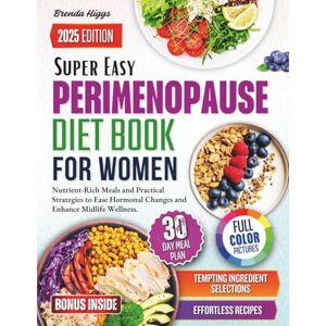 Higgs, Brenda Perimenopause Diet Books for Women: Nutrient-Rich Meals and Practical Strategies to Ease Hormonal Changes and Enhance Midlife Wellness. Higgs, Brenda Perimenopause Diet Books for Women: Nutrient-Rich Meals and Practical Strategies to Ease Hormonal Changes and Enhance Midlife Wellness.