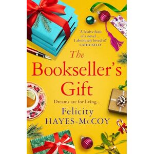 Hayes-McCoy, Felicity The Bookseller's Gift: 'A festive feast of a novel' Cathy Kelly (Finfarran) Hayes-McCoy, Felicity The Bookseller's Gift: 'A festive feast of a novel' Cathy Kelly (Finfarran)
