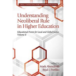 Information Age Publishing Understanding Neoliberal Rule in Higher Education (Critical Constructions: Studies on Education and Society) Information Age Publishing Understanding Neoliberal Rule in Higher Education (Critical Constructions: Studies on Education and Society)