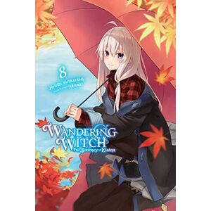 Shiraishi, Jougi Wandering Witch: The Journey of Elaina, Vol. 8 (light novel): Volume 8 (WANDERING WITCH JOURNEY ELAINA LIGHT NOVEL SC) Shiraishi, Jougi Wandering Witch: The Journey of Elaina, Vol. 8 (light novel): Volume 8 (WANDERING WITCH JOURNEY ELAINA LIGHT NOVEL SC)