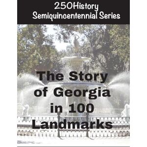 Gelbert, Doug The Story of Georgia In 100 Landmarks Gelbert, Doug The Story of Georgia In 100 Landmarks