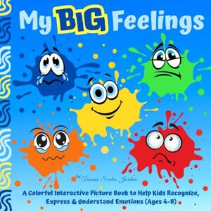 Jordan, Tasana My Big Feelings: A Colorful Interactive Picture Book to Help Kids Recognize, Express & Understand Emotions (Ages 4-8)": "A Social Emotional Learning ... Build Emotional Awareness and Coping Skills Jordan, Tasana My Big Feelings: A Colorful Interactive Picture Book to Help Kids Recognize, Express & Understand Emotions (Ages 4-8)": "A Social Emotional Learning ... Build Emotional Awareness and Coping Skills