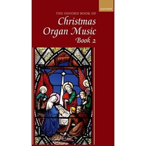 The Oxford Book of Christmas Organ Music, Book 2: Solo organ The Oxford Book of Christmas Organ Music, Book 2: Solo organ