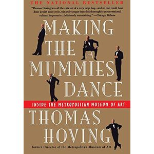 Hoving, Thomas Making the Mummies Dance: Inside the Metropolitan Museum of Art Hoving, Thomas Making the Mummies Dance: Inside the Metropolitan Museum of Art