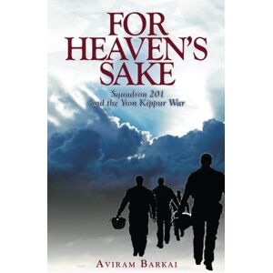 Barkai, Aviram For Heaven's Sake: Squadron 201 and the Yom Kippur War Barkai, Aviram For Heaven's Sake: Squadron 201 and the Yom Kippur War