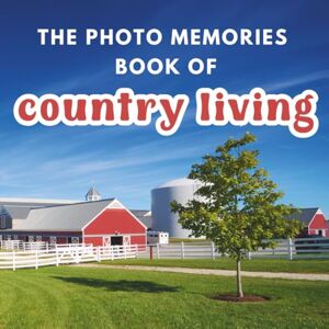 Solarian, Luna The Photo Memories Book of Country Living: A Picture Book for Seniors with Alzheimer's, Dementia, or Memory Loss Solarian, Luna The Photo Memories Book of Country Living: A Picture Book for Seniors with Alzheimer's, Dementia, or Memory Loss