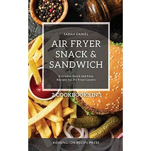 Daniel, Sarah Air Fryer Snack and Sandwich 2 Cookbooks in 1: Everyday Quick and Easy Recipes for Air Fryer Lovers (The Complete Air Fryer Cookbook) Daniel, Sarah Air Fryer Snack and Sandwich 2 Cookbooks in 1: Everyday Quick and Easy Recipes for Air Fryer Lovers (The Complete Air Fryer Cookbook)