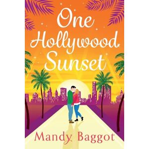 Baggot, Mandy One Hollywood Sunset: A laugh-out-loud, escapist romantic comedy from Mandy Baggot Baggot, Mandy One Hollywood Sunset: A laugh-out-loud, escapist romantic comedy from Mandy Baggot