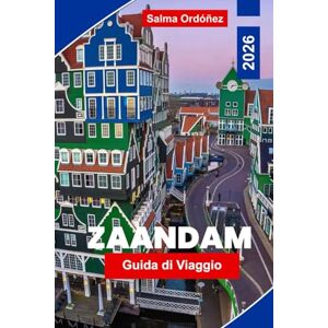 Ordonez, Salma Zaandam Guida di Viaggio 2026: Scopri mulini a vento, viste sui canali, mercati locali, architettura olandese e consigli pratici per la tua visita nei Paesi Bassi Ordonez, Salma Zaandam Guida di Viaggio 2026: Scopri mulini a vento, viste sui canali, mercati locali, architettura olandese e consigli pratici per la tua visita nei Paesi Bassi