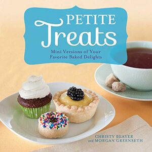 Ulysses Press Petite Treats: Adorably Delicious Versions of All Your Favorites from Scones, Donuts, and Cupcakes to Brownies, Cakes, and Pies Ulysses Press Petite Treats: Adorably Delicious Versions of All Your Favorites from Scones, Donuts, and Cupcakes to Brownies, Cakes, and Pies