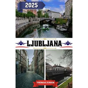 Junior, Thomas Ljubljana Travel Guide 2025: Ljubljana Uncovered – Your 2025 Insider’s Guide to Hidden Gems, Local Secrets & Must-See Experiences in Slovenia’s Enchanting Capital Junior, Thomas Ljubljana Travel Guide 2025: Ljubljana Uncovered – Your 2025 Insider’s Guide to Hidden Gems, Local Secrets & Must-See Experiences in Slovenia’s Enchanting Capital