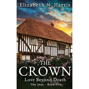 Harris, Elizabeth N. The Crown (Love Beyond Death The Inns) Harris, Elizabeth N. The Crown (Love Beyond Death The Inns)