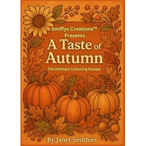 Smithies, Janet A Taste of Autumn: The Ultimate Colouring Escape. Smithies, Janet A Taste of Autumn: The Ultimate Colouring Escape.