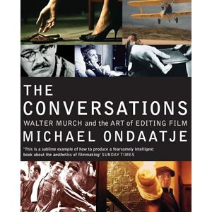 Ondaatje, Michael The Conversations: Walter Murch and the Art of Editing Film Ondaatje, Michael The Conversations: Walter Murch and the Art of Editing Film