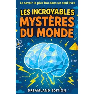 Edition, Dreamland Les Incroyables Mystères Du Monde: Le livre incontournable pour apprendre en s’amusant : histoires vraies, records fous et découvertes étonnantes ! (CP,CE1,CE2,CM1,CM2) Edition, Dreamland Les Incroyables Mystères Du Monde: Le livre incontournable pour apprendre en s’amusant : histoires vraies, records fous et découvertes étonnantes ! (CP,CE1,CE2,CM1,CM2)
