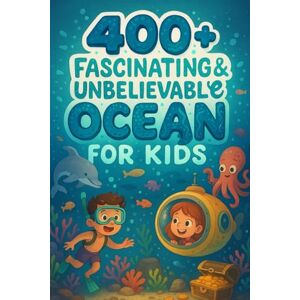 Z Reed, Nathan 400+ Fascinating & Unbelievable Ocean Facts for Kids: Dive Into Ocean Wonders, Bizarre Creatures & Mighty Tides! (The Ultimate Gift for Young Explorers) Z Reed, Nathan 400+ Fascinating & Unbelievable Ocean Facts for Kids: Dive Into Ocean Wonders, Bizarre Creatures & Mighty Tides! (The Ultimate Gift for Young Explorers)