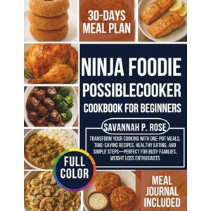 ROSE, SAVANNAH P. Ninja Foodie PossibleCooker Cookbook for Beginners: Transform Your Cooking with One-Pot Meals, Time-Saving Recipes, Healthy Eating, and Simple ... Loss Enthusiasts (Mastering Healthy Cuisine) ROSE, SAVANNAH P. Ninja Foodie PossibleCooker Cookbook for Beginners: Transform Your Cooking with One-Pot Meals, Time-Saving Recipes, Healthy Eating, and Simple ... Loss Enthusiasts (Mastering Healthy Cuisine)