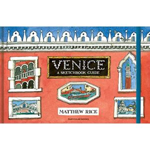 Rice, Matthew Venice: A Sketchbook Guide Rice, Matthew Venice: A Sketchbook Guide
