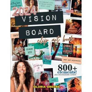 Greene, Gloria 2024 Vision Board Clip Art Book: Huge Collection of 800+ Powerful And Motivational Images, Words And Other Vision Board Supplies To Make It Your Best Year Yet Greene, Gloria 2024 Vision Board Clip Art Book: Huge Collection of 800+ Powerful And Motivational Images, Words And Other Vision Board Supplies To Make It Your Best Year Yet