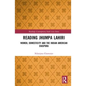 Chatterjee, Nilanjana Reading Jhumpa Lahiri: Women, Domesticity and the Indian American Diaspora (Routledge Contemporary South Asia Series) Chatterjee, Nilanjana Reading Jhumpa Lahiri: Women, Domesticity and the Indian American Diaspora (Routledge Contemporary South Asia Series)