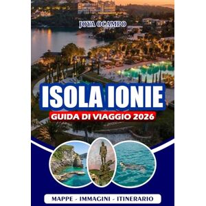OCAMPO, JOYA ISOLE IONIE GUIDA DI VIAGGIO 2026: Esplora le bellissime isole della Grecia con facilità, spiagge, taverne, festival, gemme nascoste, liste di ... e itinerari flessibili per ogni viaggiatore OCAMPO, JOYA ISOLE IONIE GUIDA DI VIAGGIO 2026: Esplora le bellissime isole della Grecia con facilità, spiagge, taverne, festival, gemme nascoste, liste di ... e itinerari flessibili per ogni viaggiatore
