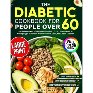 McKay, Michelle The Diabetic Cookbook for People Over 60: A Science-Backed 28-Day Meal Plan with 2,000+ Combinations to Manage Type 2 Diabetes After 60 McKay, Michelle The Diabetic Cookbook for People Over 60: A Science-Backed 28-Day Meal Plan with 2,000+ Combinations to Manage Type 2 Diabetes After 60