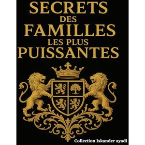 Ayadi, Iskander Secrets des Familles les Plus Puissantes Ayadi, Iskander Secrets des Familles les Plus Puissantes