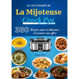 Royer Le Livre Complet de la Mijoteuse Crock Pot – 330 Recettes saines et délicieuses à savourer sans effort Royer Le Livre Complet de la Mijoteuse Crock Pot – 330 Recettes saines et délicieuses à savourer sans effort