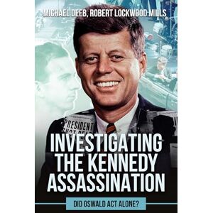 Robert Lockwood Mills Investigating the Kennedy Assassination: Did Oswald Act Alone? Robert Lockwood Mills Investigating the Kennedy Assassination: Did Oswald Act Alone?