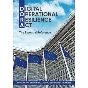 Press, Lex Digital Operational Resilience Act (DORA): The Essential Reference Press, Lex Digital Operational Resilience Act (DORA): The Essential Reference