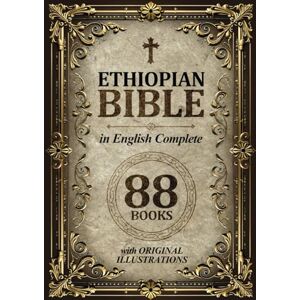Holy Scribes Ethiopian Bible in English Complete 88 Books (ILLUSTRATED): With Over 150 Original Illustrations. The Ultimate Collection Including All the Apocryphal Scriptures Holy Scribes Ethiopian Bible in English Complete 88 Books (ILLUSTRATED): With Over 150 Original Illustrations. The Ultimate Collection Including All the Apocryphal Scriptures