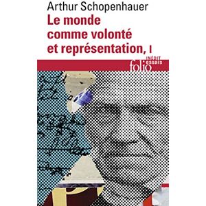Schopenhauer, Arthur Le Monde Comme Volonte ET Representation I (Folio Essais): Tome 1 Schopenhauer, Arthur Le Monde Comme Volonte ET Representation I (Folio Essais): Tome 1