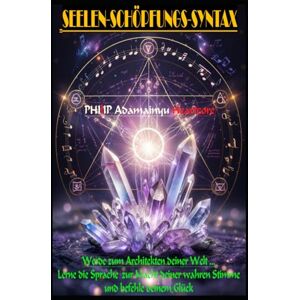 Heartcore, PHIlIP Adamainyu Seelen-Schöpfungs-Syntax: Werde zum Architekten deiner Welt. Lerne die Sprache zur Macht deiner wahren Stimme und befehle deinem Glück. (LEVEL 0: TITAN-Einsteiger) Heartcore, PHIlIP Adamainyu Seelen-Schöpfungs-Syntax: Werde zum Architekten deiner Welt. Lerne die Sprache zur Macht deiner wahren Stimme und befehle deinem Glück. (LEVEL 0: TITAN-Einsteiger)