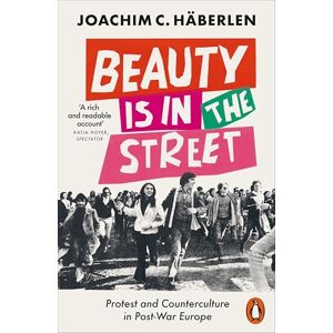 Häberlen, Joachim C. Beauty is in the Street: Protest and Counterculture in Post-War Europe Häberlen, Joachim C. Beauty is in the Street: Protest and Counterculture in Post-War Europe