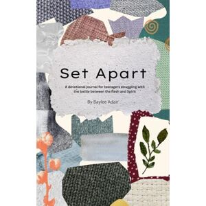 Adair, Baylee Set Apart: A Guided Devotional Journal for Teens/Tweens Struggling with the Battle between the Flesh and the Spirit Adair, Baylee Set Apart: A Guided Devotional Journal for Teens/Tweens Struggling with the Battle between the Flesh and the Spirit
