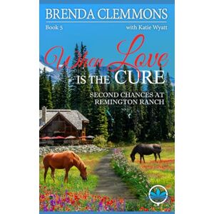 Clemmons, Brenda When Love is the Cure: A Clean Christian Contemporary Western Romance (Second Chances at Remington Ranch) Clemmons, Brenda When Love is the Cure: A Clean Christian Contemporary Western Romance (Second Chances at Remington Ranch)