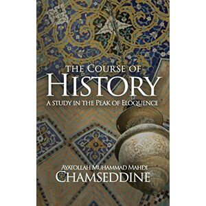 Chamseddine, Muhammad Mahdi The Course of History: A Study in the Peak of Eloquence Chamseddine, Muhammad Mahdi The Course of History: A Study in the Peak of Eloquence