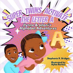 Bridges, Stephanie R. Super Twins Activate the Letter A: Jlynne and Jelani's Alphabet Adventures Bridges, Stephanie R. Super Twins Activate the Letter A: Jlynne and Jelani's Alphabet Adventures