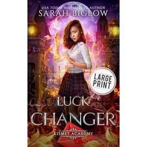 Biglow, Sarah Luck Changer: A Large Print Found Family Supernatural Academy Novel: 3 (Kismet Academy) Biglow, Sarah Luck Changer: A Large Print Found Family Supernatural Academy Novel: 3 (Kismet Academy)