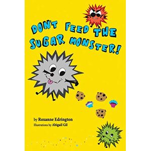 Edrington, Roxanne Don’t Feed The Sugar Monster Edrington, Roxanne Don’t Feed The Sugar Monster