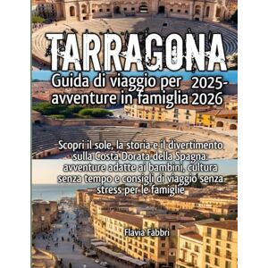 Fabbri, Flavia Tarragona Guida di viaggio per avventure in famiglia 2025-2026 Fabbri, Flavia Tarragona Guida di viaggio per avventure in famiglia 2025-2026