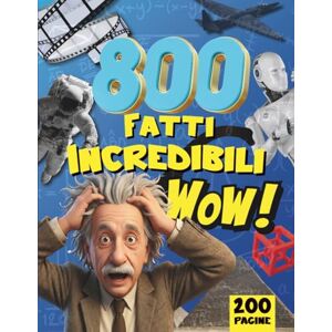 Archimede, Lente di 800 FATTI INCREDIBILI WOW: Una raccolta di Curiosità, Stranezze e Cose Assurde da Tutto il Mondo Tutto a COLORI! Per Ragazzi e Adulti Archimede, Lente di 800 FATTI INCREDIBILI WOW: Una raccolta di Curiosità, Stranezze e Cose Assurde da Tutto il Mondo Tutto a COLORI! Per Ragazzi e Adulti