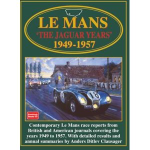 Brooklands Books Ltd. Le Mans The Jaguar Years 1949-1957 Brooklands Books Ltd. Le Mans The Jaguar Years 1949-1957