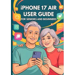 Ray Miles, Mika IPHONE 17 AIR USER GUIDE FOR SENIORS AND BEGINNERS: The Complete Instructional Manual with Step-by-Step Tips, Tricks, and Hidden Features for Effortless Everyday Use. (Apple Spark Guides) Ray Miles, Mika IPHONE 17 AIR USER GUIDE FOR SENIORS AND BEGINNERS: The Complete Instructional Manual with Step-by-Step Tips, Tricks, and Hidden Features for Effortless Everyday Use. (Apple Spark Guides)