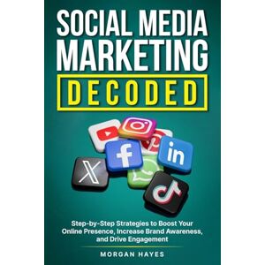 Hayes, Morgan Social Media Marketing Decoded Hayes, Morgan Social Media Marketing Decoded
