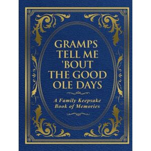 Publishing, Freeman Gramps Tell Me 'Bout the Good Ole Days: A Family Keepsake Book of Memories Publishing, Freeman Gramps Tell Me 'Bout the Good Ole Days: A Family Keepsake Book of Memories