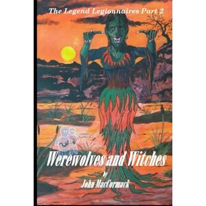 MacCormack, Mr John Werewolves and Witches: The Legend Legionnaires Part 2 (The Legend Legionnaires series) MacCormack, Mr John Werewolves and Witches: The Legend Legionnaires Part 2 (The Legend Legionnaires series)