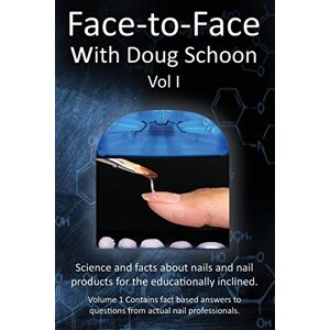 Schoon, Doug Face-To-Face with Doug Schoon Volume I: Science and Facts about Nails/nail Products for the Educationally Inclined Schoon, Doug Face-To-Face with Doug Schoon Volume I: Science and Facts about Nails/nail Products for the Educationally Inclined