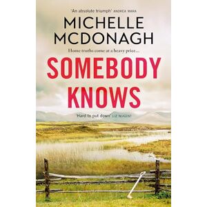 McDonagh, Michelle Somebody Knows: A gripping, addictive page-turner about dangerous secrets and the lengths people will go to keep them McDonagh, Michelle Somebody Knows: A gripping, addictive page-turner about dangerous secrets and the lengths people will go to keep them